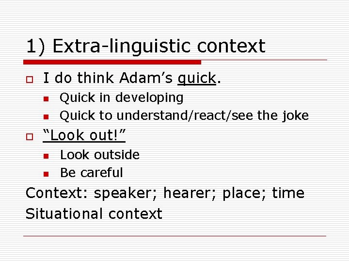 1) Extra-linguistic context o I do think Adam’s quick. n n o Quick in