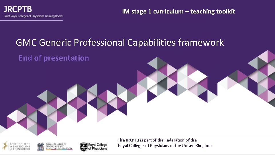 IM stage 1 curriculum – teaching toolkit GMC Generic Professional Capabilities framework End of