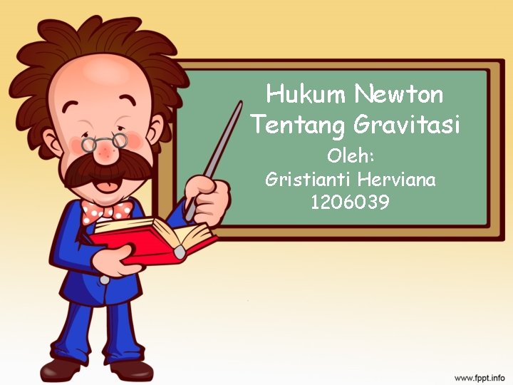 Hukum Newton Tentang Gravitasi Oleh: Gristianti Herviana 1206039 