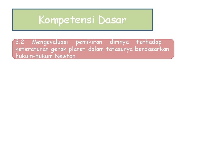 Kompetensi Dasar 3. 2 Mengevaluasi pemikiran dirinya terhadap keteraturan gerak planet dalam tatasurya berdasarkan