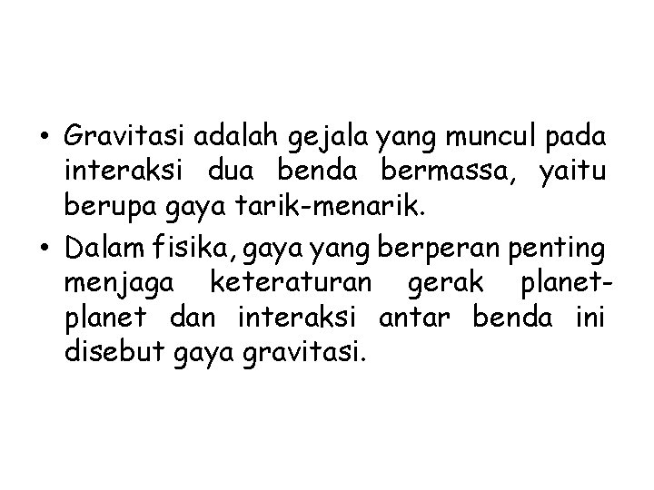  • Gravitasi adalah gejala yang muncul pada interaksi dua benda bermassa, yaitu berupa