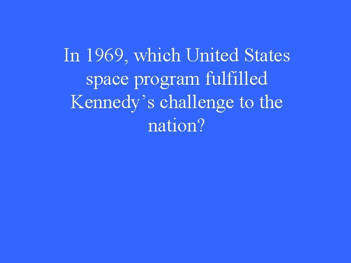 In 1969, which United States space program fulfilled Kennedy’s challenge to the nation? 
