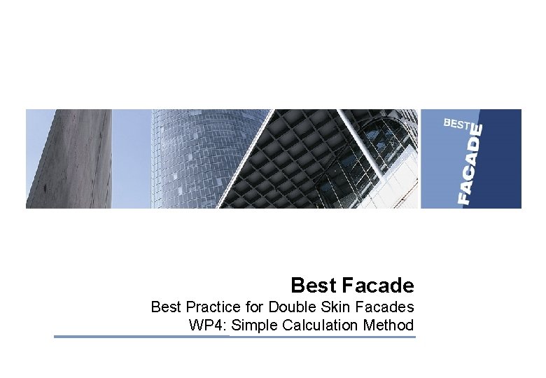 Best Facade Best Practice for Double Skin Facades WP 4: Simple Calculation Method 
