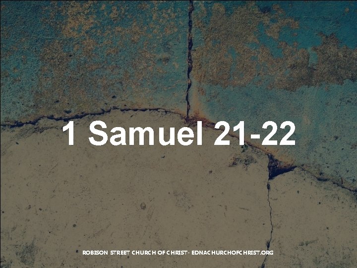 1 Samuel 21 -22 ROBISON STREET CHURCH OF CHRIST- EDNACHURCHOFCHRIST. ORG 