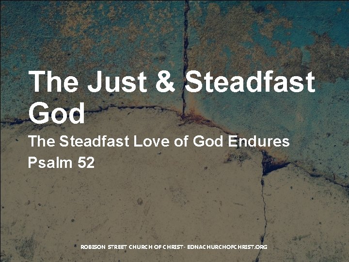 The Just & Steadfast God The Steadfast Love of God Endures Psalm 52 ROBISON