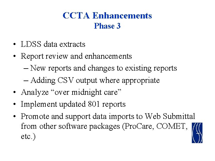 CCTA Enhancements Phase 3 • LDSS data extracts • Report review and enhancements –