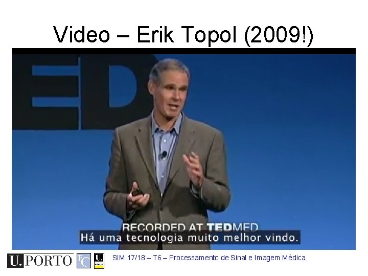 Video – Erik Topol (2009!) SIM 17/18 – T 6 – Processamento de Sinal