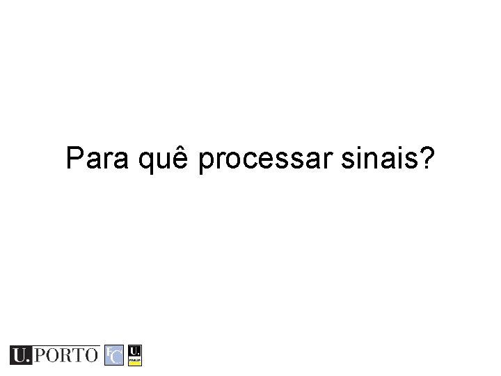 Para quê processar sinais? 