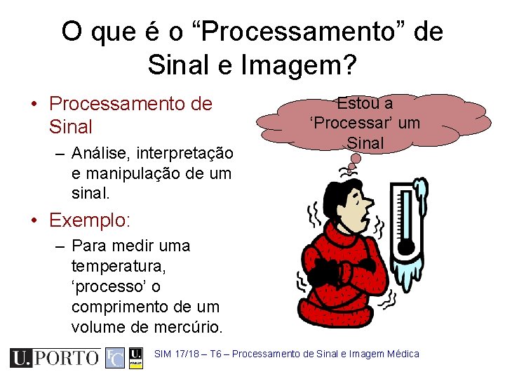 O que é o “Processamento” de Sinal e Imagem? • Processamento de Sinal –