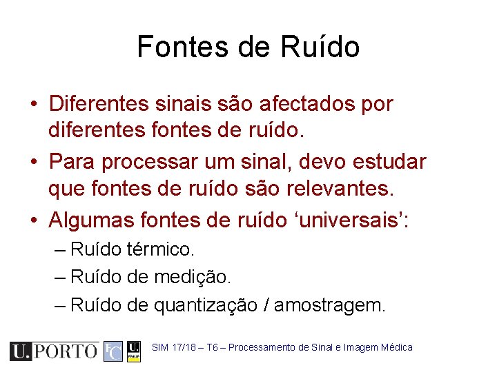 Fontes de Ruído • Diferentes sinais são afectados por diferentes fontes de ruído. •