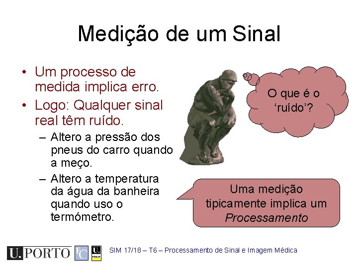 Medição de um Sinal • Um processo de medida implica erro. • Logo: Qualquer