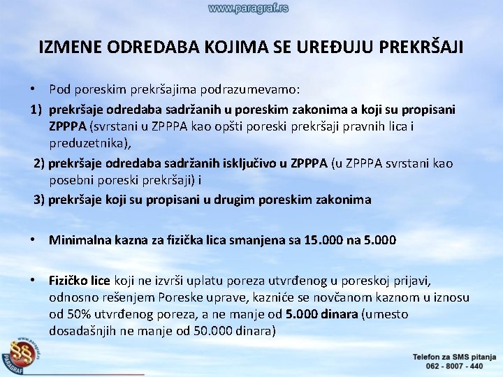 IZMENE ODREDABA KOJIMA SE UREĐUJU PREKRŠAJI • Pod poreskim prekršajima podrazumevamo: 1) prekršaje odredaba