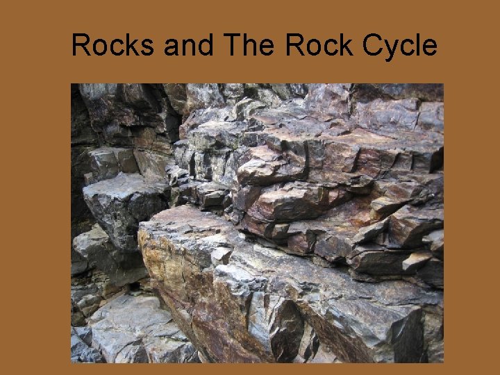 Rocks and The Rock Cycle 