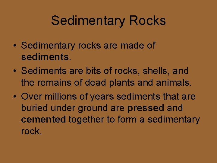 Sedimentary Rocks • Sedimentary rocks are made of sediments. • Sediments are bits of