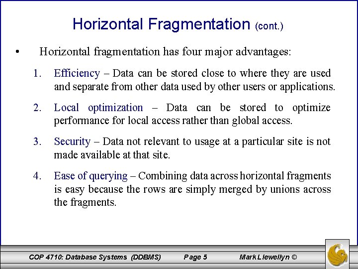 Horizontal Fragmentation (cont. ) • Horizontal fragmentation has four major advantages: 1. Efficiency –