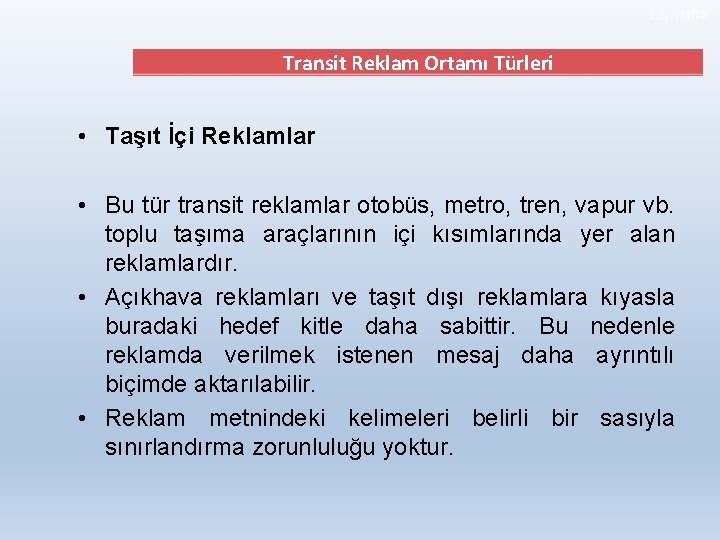 13. Hafta Transit Reklam Ortamı Türleri • Taşıt İçi Reklamlar • Bu tür transit