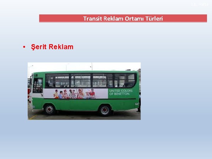 13. Hafta Transit Reklam Ortamı Türleri • Şerit Reklam 