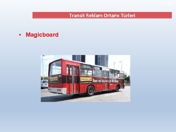 13. Hafta Transit Reklam Ortamı Türleri • Magicboard 
