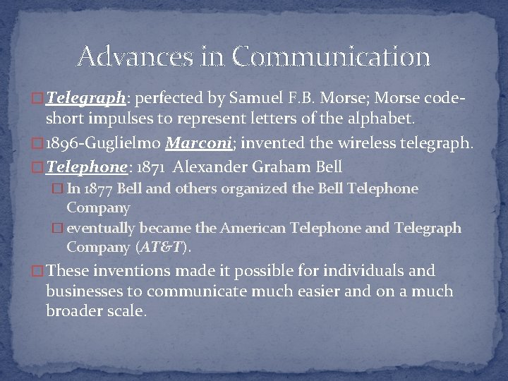 Advances in Communication � Telegraph: perfected by Samuel F. B. Morse; Morse code- short