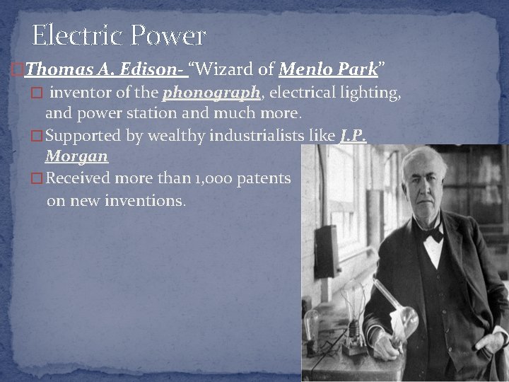 Electric Power �Thomas A. Edison- “Wizard of Menlo Park” � inventor of the phonograph,
