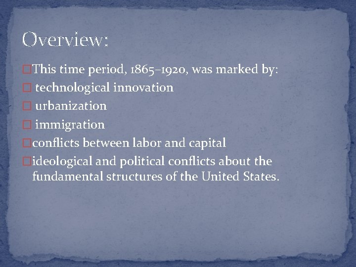 Overview: �This time period, 1865– 1920, was marked by: � technological innovation � urbanization