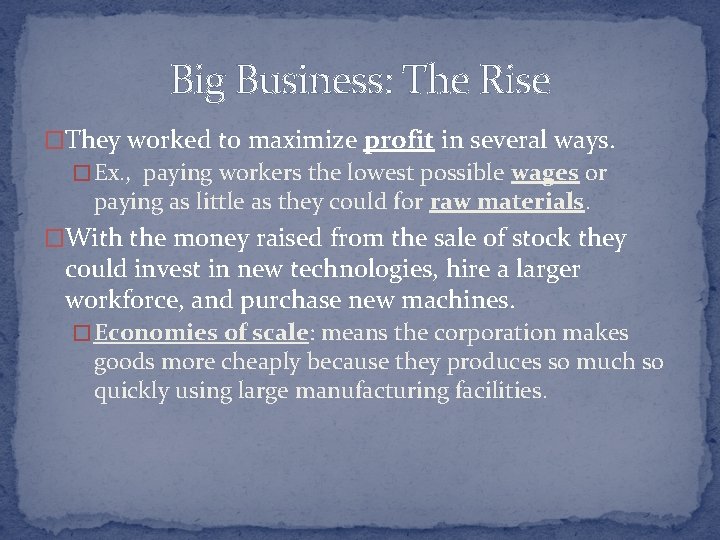 Big Business: The Rise �They worked to maximize profit in several ways. � Ex.