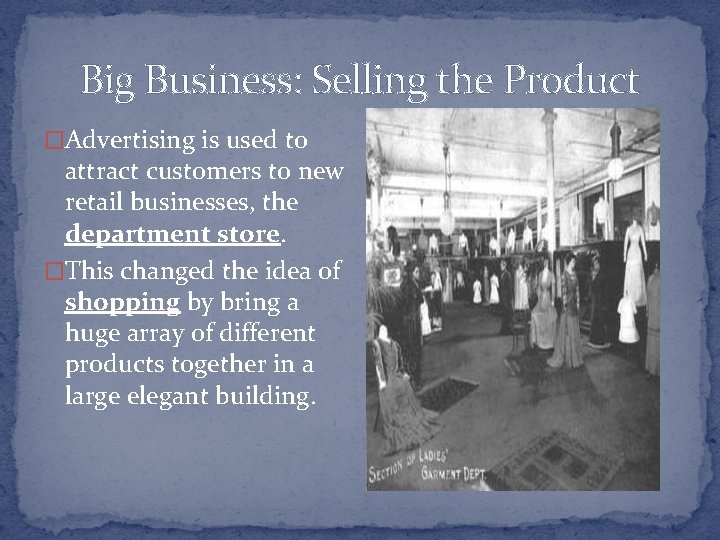 Big Business: Selling the Product �Advertising is used to attract customers to new retail