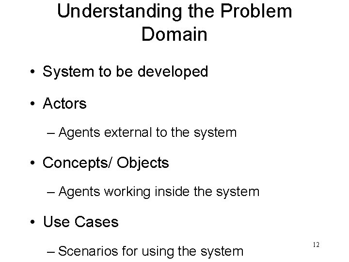 Understanding the Problem Domain • System to be developed • Actors – Agents external
