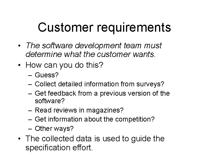 Customer requirements • The software development team must determine what the customer wants. •