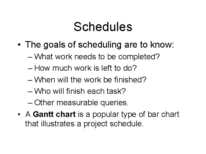 Schedules • The goals of scheduling are to know: – What work needs to