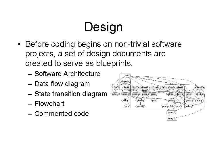 Design • Before coding begins on non-trivial software projects, a set of design documents