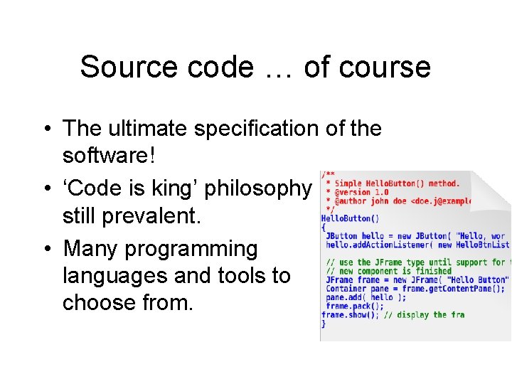 Source code … of course • The ultimate specification of the software! • ‘Code