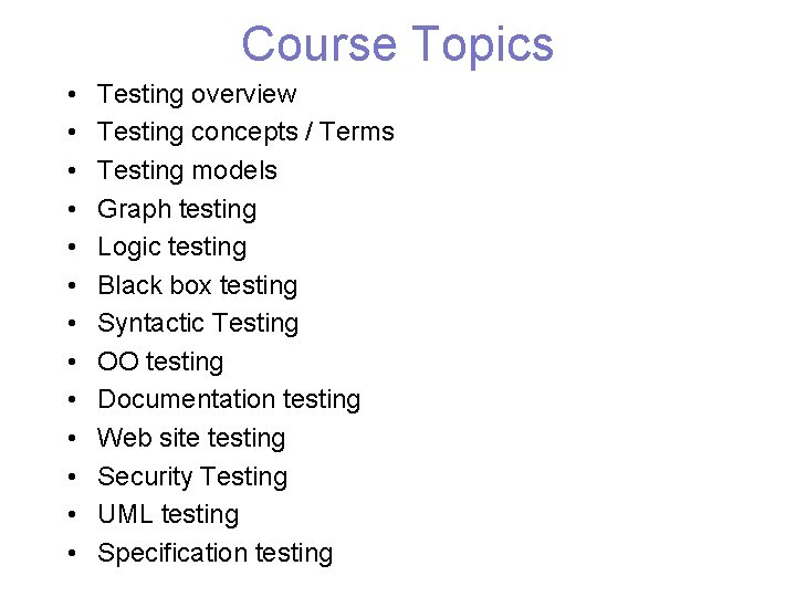 Course Topics • • • • Testing overview Testing concepts / Terms Testing models