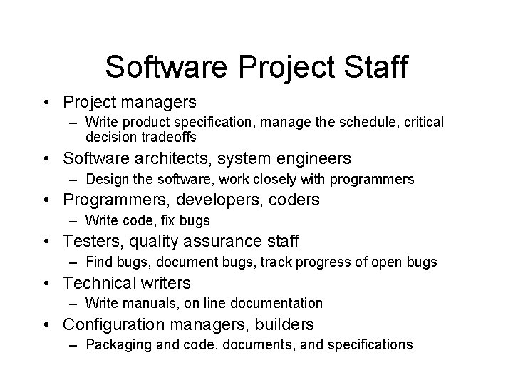 Software Project Staff • Project managers – Write product specification, manage the schedule, critical