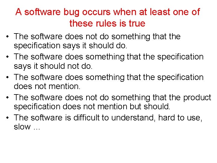 A software bug occurs when at least one of these rules is true •