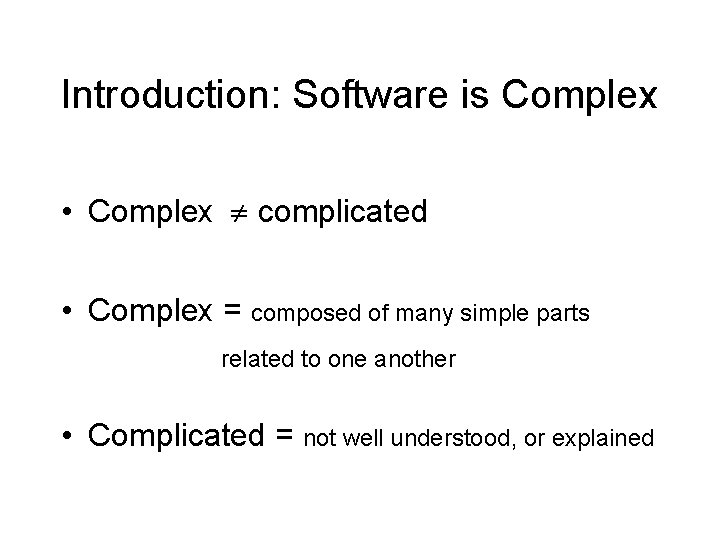 Introduction: Software is Complex • Complex complicated • Complex = composed of many simple