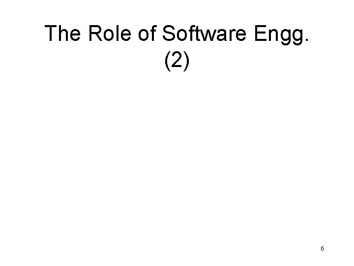 The Role of Software Engg. (2) 6 