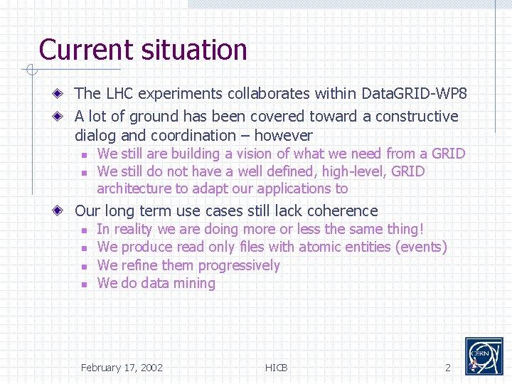 Current situation The LHC experiments collaborates within Data. GRID-WP 8 A lot of ground