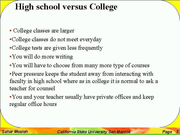 High school versus College • College classes are larger • College classes do not High school versus College • College classes are larger • College classes do not