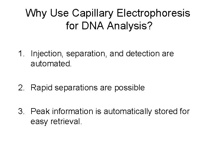 Why Use Capillary Electrophoresis for DNA Analysis? 1. Injection, separation, and detection are automated.