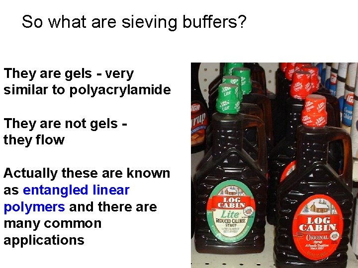 So what are sieving buffers? They are gels - very similar to polyacrylamide They