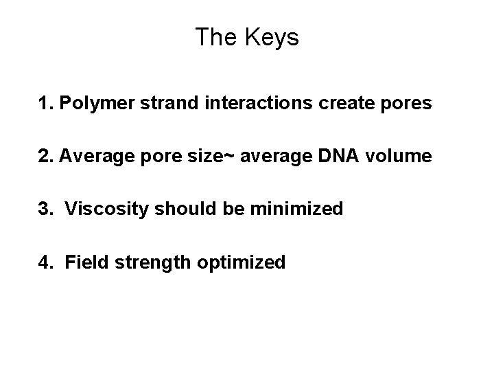 The Keys 1. Polymer strand interactions create pores 2. Average pore size~ average DNA