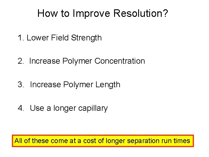 How to Improve Resolution? 1. Lower Field Strength 2. Increase Polymer Concentration 3. Increase