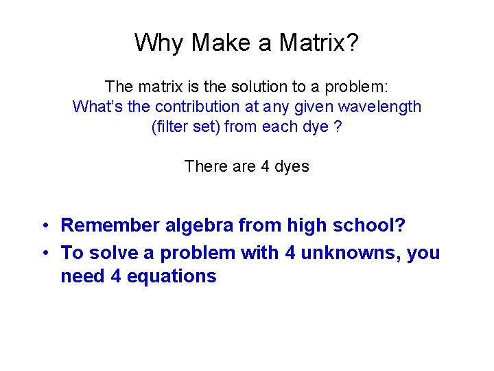 Why Make a Matrix? The matrix is the solution to a problem: What’s the