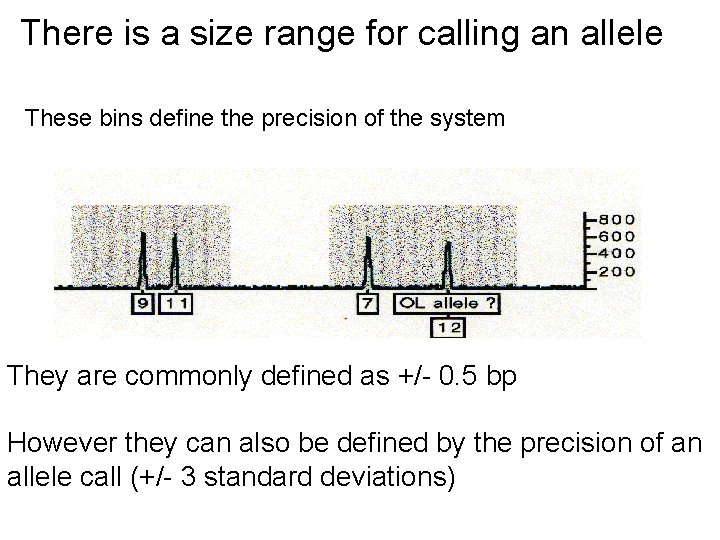There is a size range for calling an allele These bins define the precision