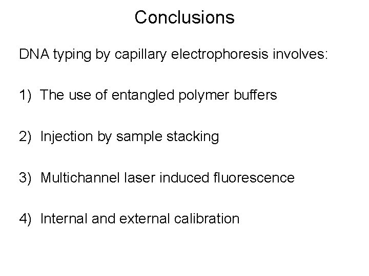 Conclusions DNA typing by capillary electrophoresis involves: 1) The use of entangled polymer buffers