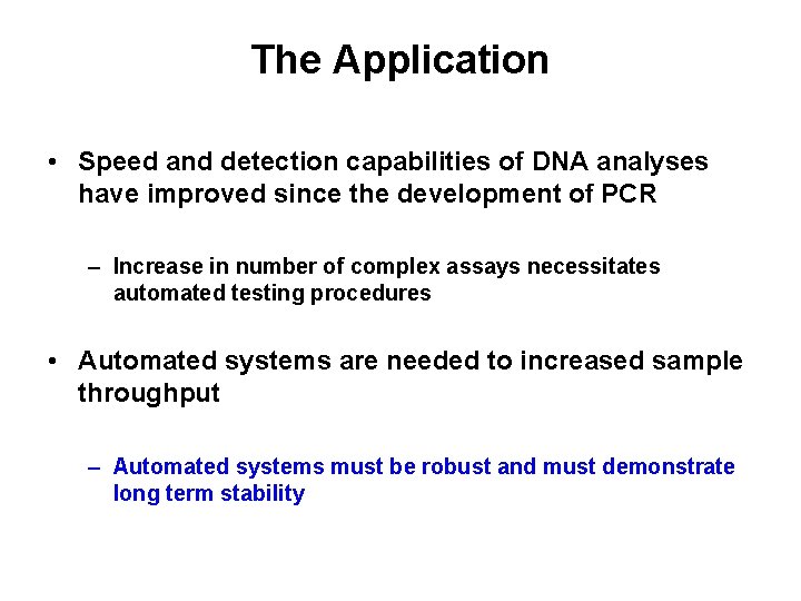 The Application • Speed and detection capabilities of DNA analyses have improved since the