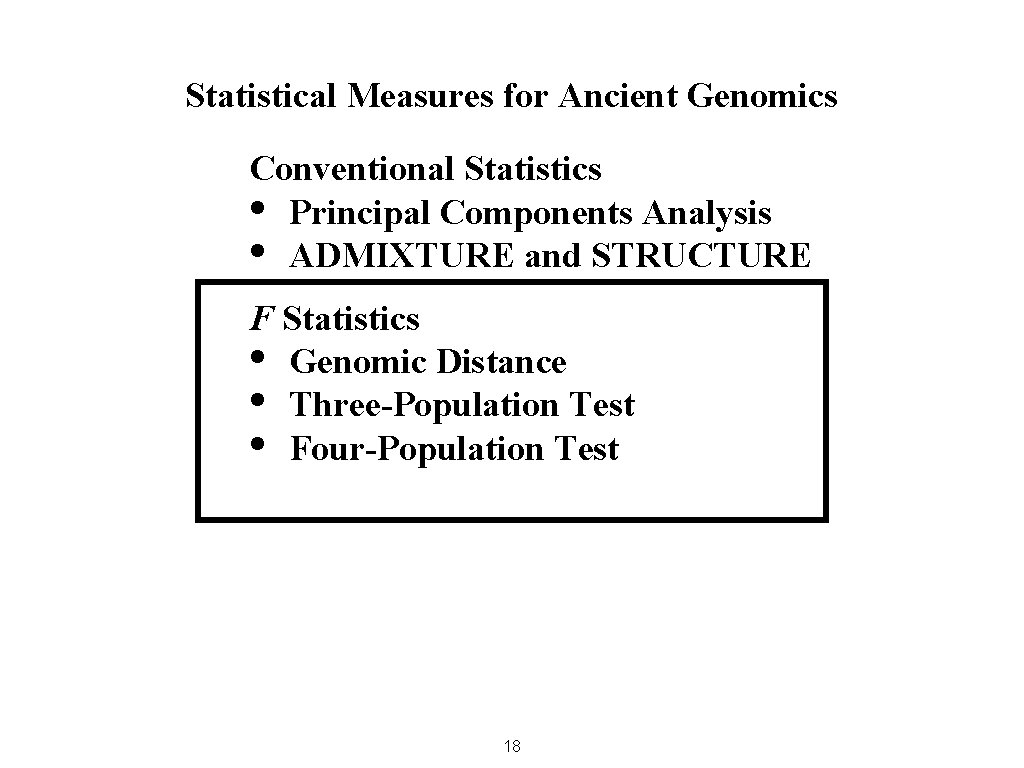 Statistical Measures for Ancient Genomics Conventional Statistics • Principal Components Analysis • ADMIXTURE and