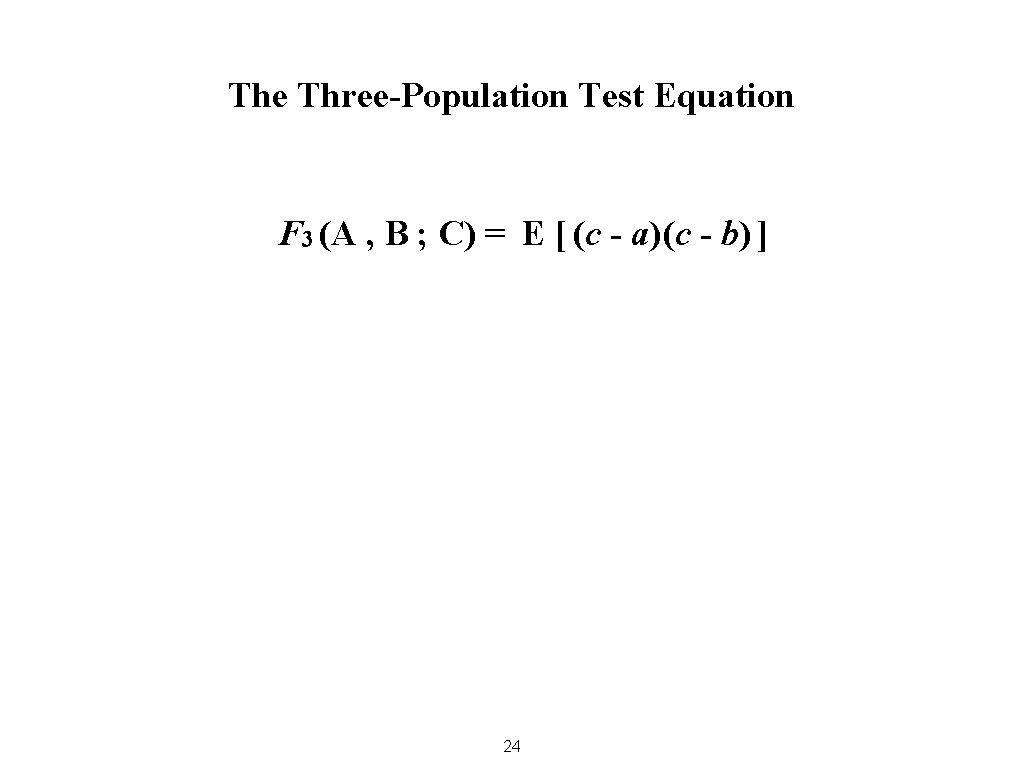 The Three-Population Test Equation F 3 (A , B ; C) = E [