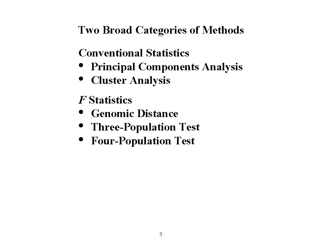 Two Broad Categories of Methods Conventional Statistics • Principal Components Analysis • Cluster Analysis